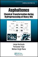 Asphaltenes: Chemical Transformation during Hydroprocessing of Heavy Oils (Chemical Industries)