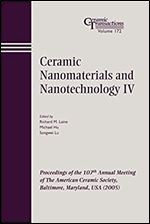 Ceramic Nanomaterials and Nanotechnology IV: Proceedings of the 107th Annual Meeting of The American Ceramic Society, Baltimore, Maryland, USA 2005 (Ceramic Transactions Series)