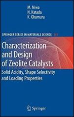 Characterization and Design of Zeolite Catalysts: Solid Acidity, Shape Selectivity and Loading Properties