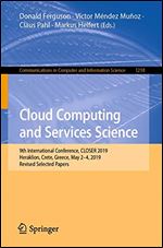 Cloud Computing and Services Science: 9th International Conference, CLOSER 2019, Heraklion, Crete, Greece, May 24, 2019, Revised Selected Papers ... in Computer and Information Science (1218))