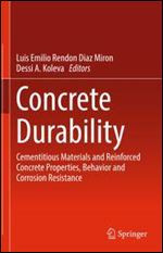 Concrete Durability: Cementitious Materials and Reinforced Concrete Properties, Behavior and Corrosion Resistance