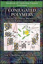 Conjugated Polymers: Theory, Synthesis, Properties, and Characterization (Handbook of Conducting Polymers, Third Edition)