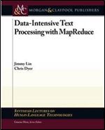 Data-Intensive Text Processing with MapReduce (Synthesis Lectures on Human Language Technologies)