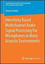Directivity Based Multichannel Audio Signal Processing For Microphones in Noisy Acoustic Environments