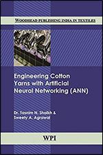 Engineering Cotton Yarns with Artificial Neural Networking (ANN) (Woodhead Publishing India in Textiles)