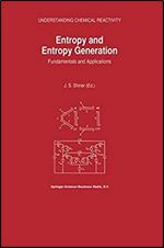 Entropy and Entropy Generation: Fundamentals and Applications (Understanding Chemical Reactivity)