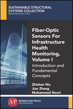 Fiber-Optic Sensors For Infrastructure Health Monitoring, Volume I : Introduction and Fundamental Concepts