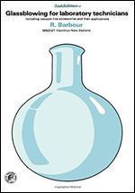 Glassblowing for Laboratory Technicians: Including Vacuum Line Accessories and Their Applications (Pergamon International Library of Science, Technology, Engin)