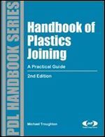 Handbook of Plastics Joining, Second Edition: A Practical Guide (Plastics Design Library)