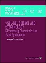 Handbook of Sol-Gel Science and Technology: Processing, Characterization and Applications, V. I - Sol-Gel Processing/Hiromitsu Kozuka, Editor, V. II - ... in Engineering & Computer Scienc)