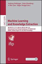 Machine Learning and Knowledge Extraction: 4th IFIP TC 5, TC 12, WG 8.4, WG 8.9, WG 12.9 International Cross-Domain Conference, CD-MAKE 2020, Dublin, ... (Lecture Notes in Computer Science (12279))