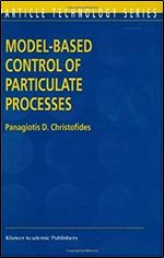 Model-Based Control of Particulate Processes (Particle Technology Series Book 14)