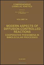 Modern Aspects of Diffusion-Controlled Reactions, Volume 34: Cooperative Phenomena in Bimolecular Processes (Comprehensive Chemical Kinetics)