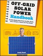 Off Grid Solar Power Handbook: 12 Volts Mobile Solar Power for RVs, Boats, Vans, Campers, Cabins and Tiny Homes