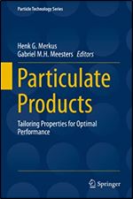Particulate Products: Tailoring Properties for Optimal Performance (Particle Technology Series Book 19)