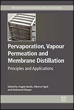 Pervaporation, Vapour Permeation and Membrane Distillation: Principles and Applications (Woodhead Publishing Series in Energy Book 77)