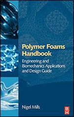 Polymer Foams Handbook: Engineering and Biomechanics Applications and Design Guide