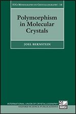 Polymorphism in Molecular Crystals (International Union of Crystallography) (International Union of Crystallography Monographs on Crystallography)