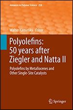 Polyolefins: 50 years after Ziegler and Natta II: Polyolefins by Metallocenes and Other Single-Site Catalysts (Advances in Polymer Science Book 258)