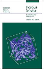 Porous Media: Geometry and Transports (Butterworth-Heinemann Series in Chemical Engineering)