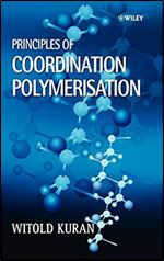 Principles of Coordination Polymerisation: Heterogeneous and Homogeneous Catalysis in Polymer Chemistry  Polymerisation of Hydrocarbon, Heterocyclic and Heterounsaturated Monomers