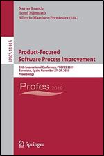 Product-Focused Software Process Improvement: 20th International Conference, PROFES 2019, Barcelona, Spain, November 2729, 2019, Proceedings (Lecture Notes in Computer Science)