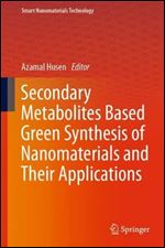 Secondary Metabolites Based Green Synthesis of Nanomaterials and Their Applications (Smart Nanomaterials Technology)