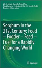 Sorghum in the 21st Century: Food Fodder Feed Fuel for a Rapidly Changing World