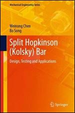 Split Hopkinson (Kolsky) Bar: Design, Testing and Applications