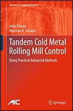 Tandem Cold Metal Rolling Mill Control: Using Practical Advanced Methods (Advances in Industrial Control)