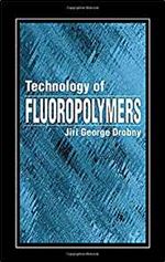 Technology of Fluoropolymers 1st Edition