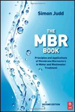 The MBR Book, Second Edition: Principles and Applications of Membrane Bioreactors for Water and Wastewater Treatment