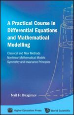 A Practical Course in Differential Equations and Mathematical Modelling: Classical and New Methods. Nonlinear Mathematical Models. Symmetry and Invariance Principles