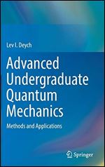 Advanced Undergraduate Quantum Mechanics: Methods and Applications