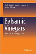 Balsamic Vinegars: Tradition, Technology, Trade