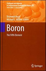Boron: The Fifth Element (Challenges and Advances in Computational Chemistry and Physics, 20)