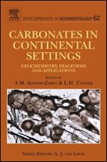 Carbonates in Continental Settings, Volume 62: Geochemistry, Diagenesis and Applications (Developments in Sedimentology)