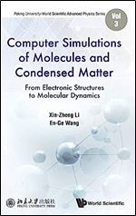 Computer Simulations of Molecules and Condensed Matter: From Electronic Structures To Molecular Dynamics (Peking University-world Scientific Advanced ... Scientific Advanced Physics, 3)