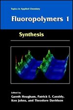 Fluoropolymers 1: Synthesis (Topics in Applied Chemistry) (v. 1)