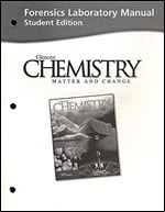 Forensics Laboratory Manual: Chemistry Matter and Change,Student Edition