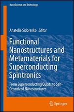 Functional Nanostructures and Metamaterials for Superconducting Spintronics: From Superconducting Qubits to Self-Organized Nanostructures (NanoScience and Technology)