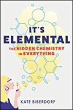 It's Elemental: The Hidden Chemistry in Everything