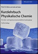 Kurzlehrbuch Physikalische Chemie: f r natur- und ingenieurwissenschaftliche Studieng nge (German Edition) Ed 5