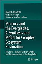 Mercury and the Everglades. A Synthesis and Model for Complex Ecosystem Restoration: Volume II Aquatic Mercury Cycling and Bioaccumulation in the Everglades