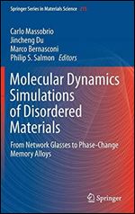 Molecular Dynamics Simulations of Disordered Materials: From Network Glasses to Phase-Change Memory Alloys (Springer Series in Materials Science)