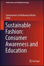 Sustainable Fashion: Consumer Awareness and Education (Textile Science and Clothing Technology)