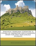 Synthetic Inorganic Chemistry: A Course of Laboratory and Classroom Study for First Year College Students