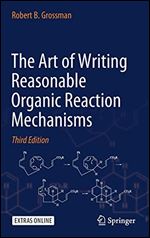 The Art of Writing Reasonable Organic Reaction Mechanisms, Third Edition