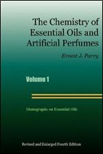 The Chemistry of Essential Oils and Artificial Perfumes - Volume 1 (Fourth Edition)