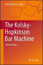 The Kolsky-Hopkinson Bar Machine: Selected Topics
